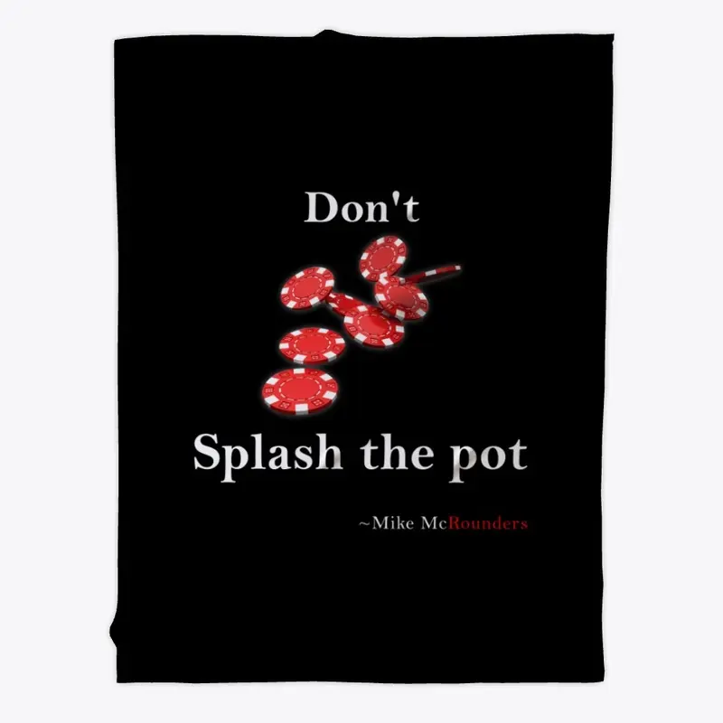 Don't Splash the Pot